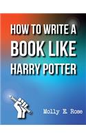 How To Write A Book Like Harry Potter