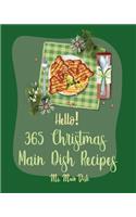 Hello! 365 Christmas Main Dish Recipes: Best Christmas Main Dish Cookbook Ever For Beginners [Book 1]