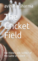 The Cricket Field: the History and Science of the Game of Cricket