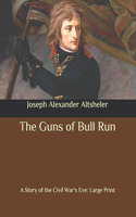 The Guns of Bull Run: A Story of the Civil War's Eve: Large Print
