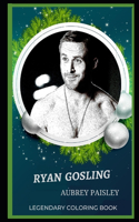 Ryan Gosling Legendary Coloring Book: Relax and Unwind Your Emotions with our Inspirational and Affirmative Designs