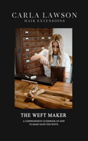 The Weft Maker: A Comprehensive Guidebook on how to make hand tied weft hair extensions