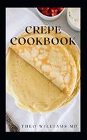 Crepe Cookbook: Effective Guide To Delicious And Nutritional Recipes For Crepe