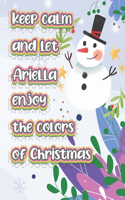 keep calm and let Ariella enjoy the colors of christmas: The christmas coloring book is a very nice gift for any child named Ariella