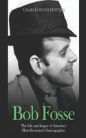 Bob Fosse: The Life and Legacy of America's Most Decorated Choreographer