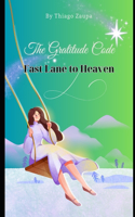 "Gratitude Book: The Fast Lane to Heaven" THE GRATITUDE CODE(2 The Gratitude Code)