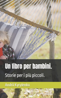 Un libro per bambini.: Storie per i più piccoli.(3 A Book for Children.)