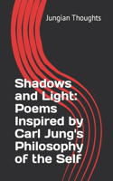 Shadows and Light: Poems Inspired by Carl Jung's Philosophy of the Self: Poems about Carl Jung Philosophy, Self-Awareness poems, Jungian philosophy, Shadow Integration