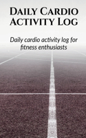 Daily Cardio Activity Log: Day wise activity planning, logging and monthly tracking for a fitness enthusiast