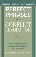 Perfect Phrases for Conflict Resolution: Hundreds of Ready-To-Use Phrases for Encouraging a More Productive and Efficient Work Environment