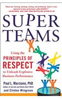 Superteams: Using the Principles of Respect(tm) to Unleash Explosive Business Performance