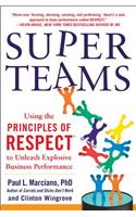 SuperTeams: Using the Principles of RESPECT™ to Unleash Explosive Business Performance