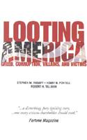 Looting America: Greed, Corruption, Victims and Villains