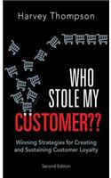 Who Stole My Customer??: Winning Strategies for Creating and Sustaining Customer Loyalty