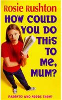 How Could You Do This to Me, Mum?: (Puffin Teenage Fiction S.)