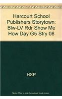 Harcourt School Publishers Storytown: Blw-LV Rdr Show Me How Day G5 Stry 08