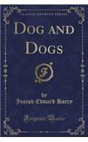 Dog and Dogs (Classic Reprint)
