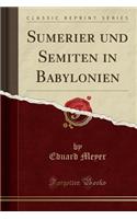 Sumerier Und Semiten in Babylonien (Classic Reprint)
