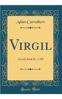Virgil: Aeneid, Book II., 1-505 (Classic Reprint)