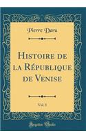 Histoire de la République de Venise, Vol. 1 (Classic Reprint)
