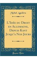 L'Idée du Droit en Allemagne, Depuis Kant Jusqu'a Nos Jours (Classic Reprint)