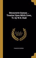 Découverte Guenon ... Treatise Upon Milch Cows, Tr. by W.H. Riall
