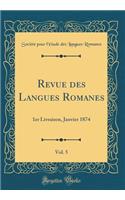 Revue des Langues Romanes, Vol. 5: 1er Livraison, Janvier 1874 (Classic Reprint)