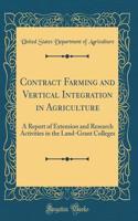 Contract Farming and Vertical Integration in Agriculture: A Report of Extension and Research Activities in the Land-Grant Colleges (Classic Reprint)