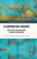 Illuminating Errors: New Essays on Knowledge from Non-Knowledge(Routledge Studies in Epistemology)