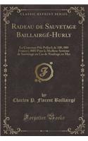 Radeau de Sauvetage Baillairgé-Hurly: Le Concours Prix Pollock de 100, 000 Francs ($20, 000) Pour Le Meilleur Système de Sauvetage En Cas de Naufrage En Mer (Classic Reprint)