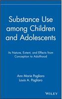 Substance Use Among Children and Adolescents: Its Nature, Extent, and Effects from Conception to Adulthood