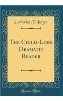 The Child-Lore Dramatic Reader (Classic Reprint)