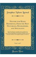 History for Ready Reference, From the Best Historians, Biographers, and Specialists, Vol. 1 of 7: Their Own Words in a Complete System of History for All Uses, Extending to All Countries and Subjects, and Representing for Both Readers and Students