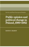 Public Opinion and Political Change in Poland, 1980 1982