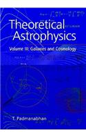 Theoretical Astrophysics: Volume 3, Galaxies and Cosmology