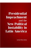 Presidential Impeachment and the New Political Instability in Latin America