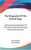 The Biography Of The British Stage: Being Correct Narratives Of The Lives Of All The Principal Actors And Actresses(English)