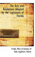 The Acts and Resolutions Adopted by the Legislature of Florida