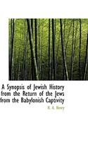 A Synopsis of Jewish History from the Return of the Jews from the Babylonish Captivity