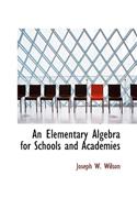 An Elementary Algebra for Schools and Academies