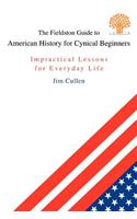 Fieldston Guide to American History for Cynical Beginners