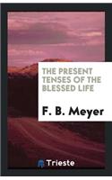 The Present Tenses of the Blessed Life