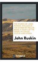 The Works of John Ruskin: Being a Study of the Greek Myths of Cloud and Storm