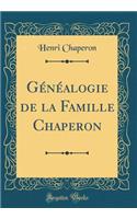 Généalogie de la Famille Chaperon (Classic Reprint)