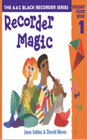 Recorder Magic: Descant Tutor Book 1