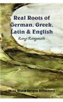 Real Roots of German, Greek, Latin & English - Mini Word Origin Directory