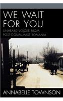 We Wait For You: Unheard Voices from Post-Communist Romania(English)