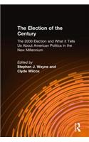Election of the Century: The 2000 Election and What It Tells Us about American Politics in the New Millennium