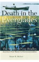 DEATH in the EVERGLADES: The Murder of Guy Bradley, America's First Martyr to Environmentalism(The Florida History and Culture Series)