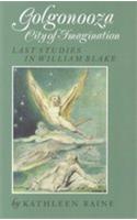 Golgonooza -- City of Imagination: Last Studies in William Blake